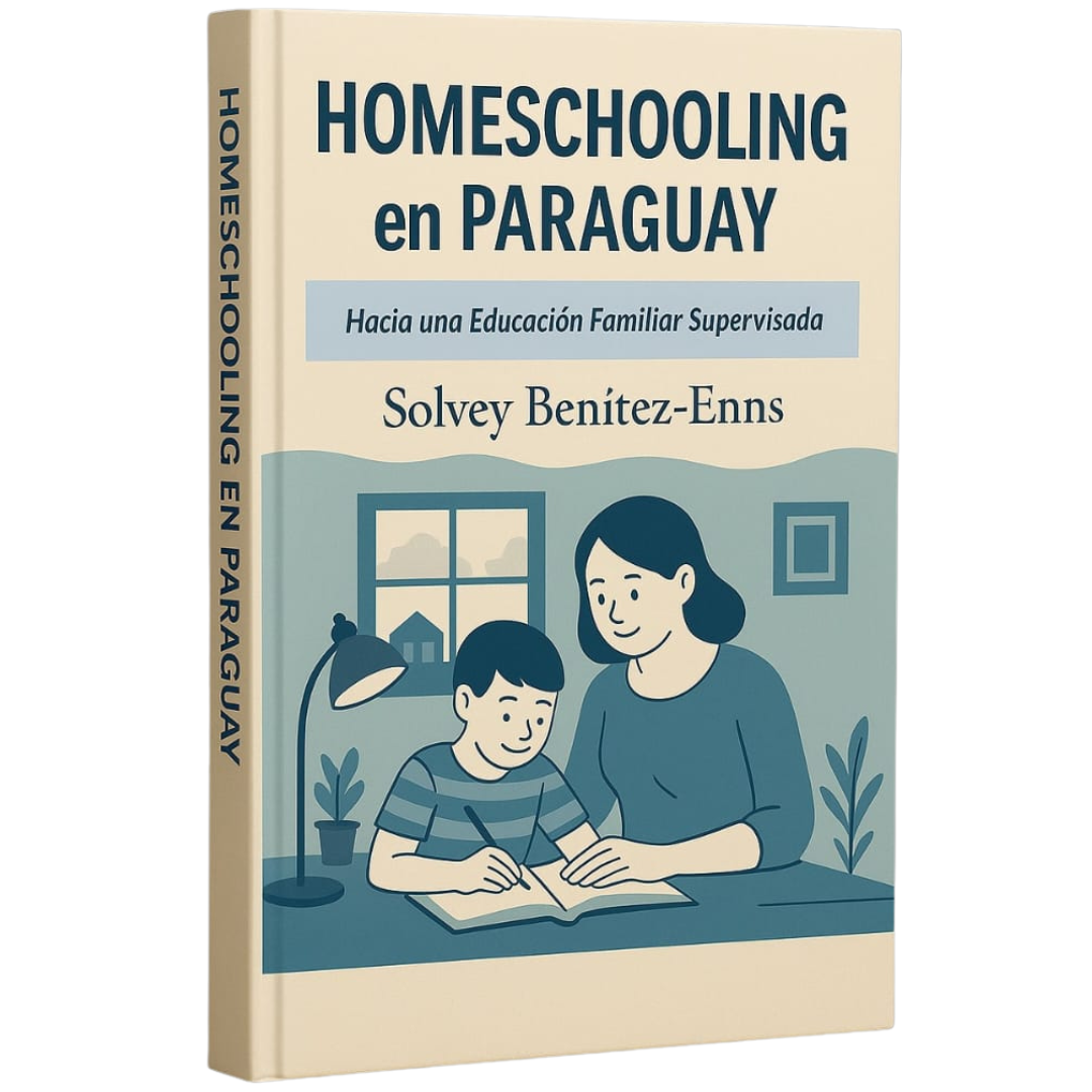 Libro Homeschooling en Paraguay de Solvey Benítez-Enns, guía sobre educación familiar supervisada.